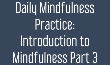 Introduction to Mindfulness Part 3 – How to Practice